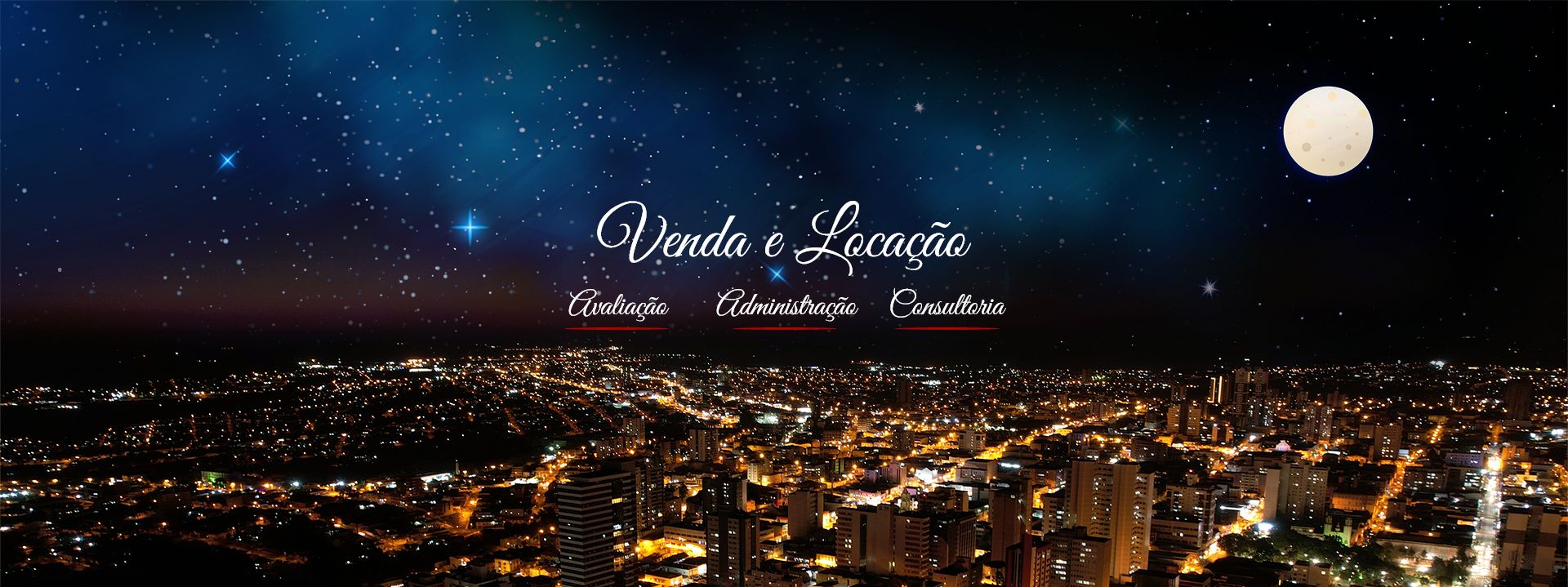 Vista panorâmica de noite de uma grande cidade iluminada. Seu céu está cheio de estrelas. No centro da imagem tem a descrição: 'Venda e Locação', 'Avaliação, Administração e Consultoria'.